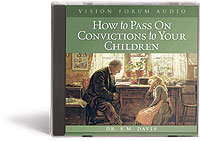 CD - How to Pass on Convictions to Your Children